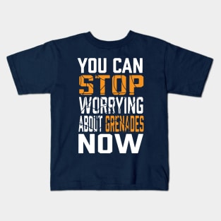 You Can Stop Worrying About Grenades Now Kids T-Shirt